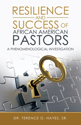 Resilience and Success of African American Pastors: A Phenomenological Investigation - Terence O. Hayes