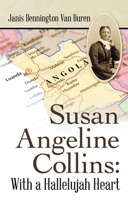 Susan Angeline Collins: with a Hallelujah Heart - Janis Bennington Van Buren