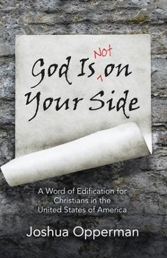 Coperta cărții 'God Is Not on Your Side: A Word of Edification for Christians in the United States of America - Joshua Opperman'