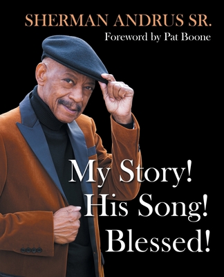 My Story! His Song! Blessed! - Sherman Andrus
