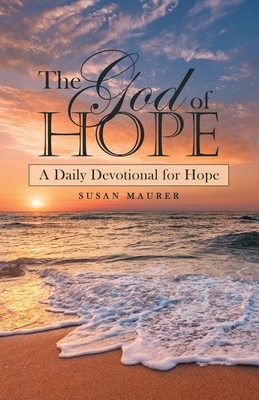 The God of Hope: A Daily Devotional for Hope - Susan Maurer