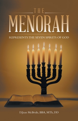 The Menorah: Represents the Seven Spirits of God - D. Jean Mcbride Bba Mth Dd