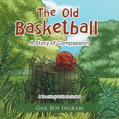 The Old Basketball: A Story of Compassion - Gail Box Ingram