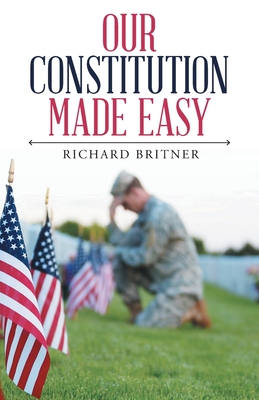 Our Constitution Made Easy - Richard Britner