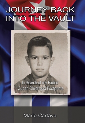 Journey Back into the Vault: In Search of My Faded Cuban Childhood Footprints - Mario Cartaya