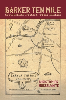 Barker Ten Mile: Stories from the Edge - Christopher Musselwhite