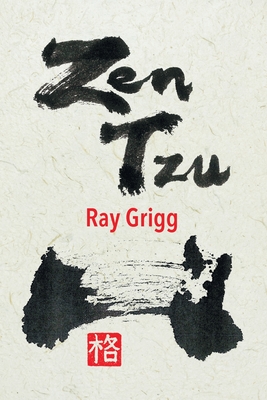 Zen Tzu: A Zen Transcription of Lao Tzu's Tao Te Ching - Ray Grigg