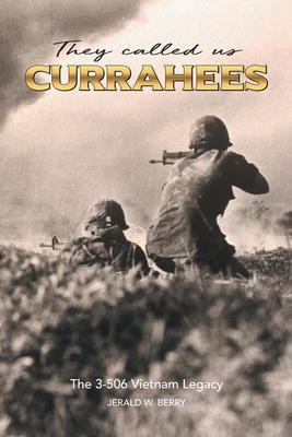 They Called Us Currahees: The 3-506 Vietnam Legacy - Jerald W. Berry