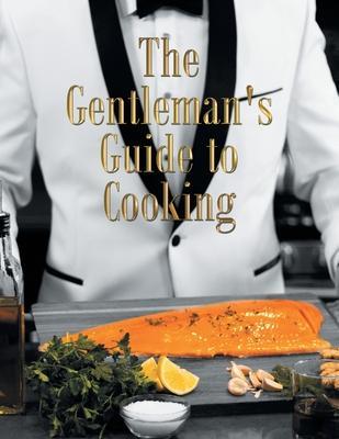 The Gentleman's Guide to Cooking - Randy Motilall