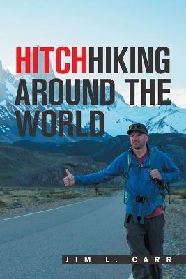 Hitchhiking Around the World - Jim L. Carr