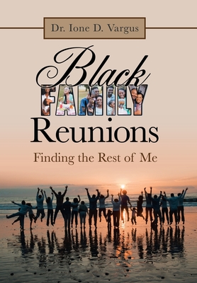 Coperta cărții 'Black Family Reunions: Finding the Rest of Me - Ione D. Vargus'