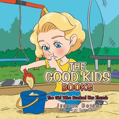The Good Kids Books: The Girl Who Sucked Her Thumb - Jessica Botha