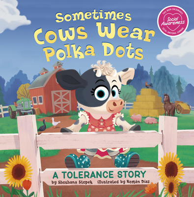 Sometimes Cows Wear Polka Dots: A Tolerance Story - Shoshana Stopek