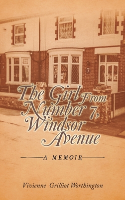 The Girl from Number 7, Windsor Avenue: A Memoir - Vivienne Grilliot Worthington