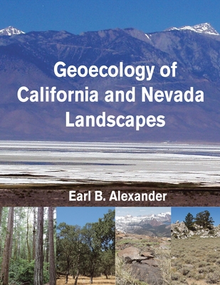 Geoecology of California and Nevada Landscapes - Earl B. Alexander
