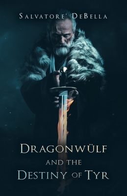 Dragonwülf and the Destiny of Tyr - Salvatore Debella