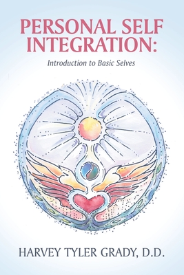 Personal Self Integration: Introduction to Basic Selves - Harvey Tyler Grady D. D.