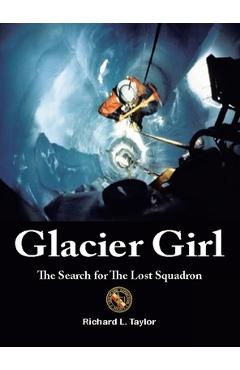 Poza produsului Glacier Girl: The Search for the Lost Squadron - Richard L. Taylor