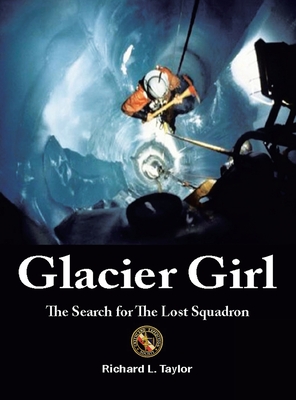 Glacier Girl: The Search for the Lost Squadron - Richard L. Taylor