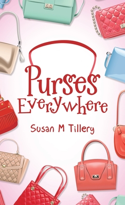 Purses Everywhere - Susan M. Tillery