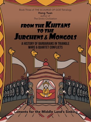 From the Khitans to the Jurchens & Mongols: A History of Barbarians in Triangle Wars & Quartet Conflicts - Hong Yuan