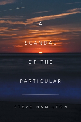 A Scandal of the Particular - Steve Hamilton