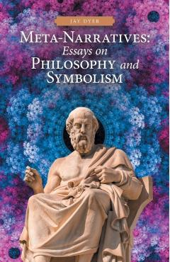 Meta-Narratives: Essays on Philosophy and Symbolism - Jay Dyer
