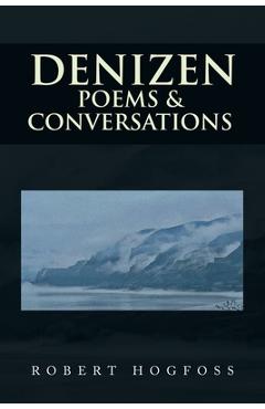 Coperta cărții 'Denizen: Poems & Conversations - Robert Hogfoss'