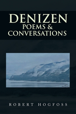 Coperta cărții 'Denizen: Poems & Conversations - Robert Hogfoss'