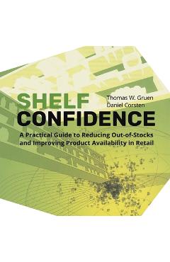 Coperta cărții 'Shelf-Confidence: A Practical Guide to Reducing Out-Of-Stocks and Improving Product Availability in Retail - Thomas W.'