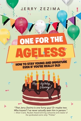 One for the Ageless: How to Stay Young and Immature Even If You're Really Old - Jerry Zezima