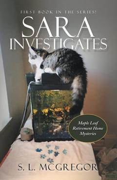 Coperta cărții 'Sara Investigates: Maple Leaf Retirement Home Mysteries - S. L. Mcgregor'