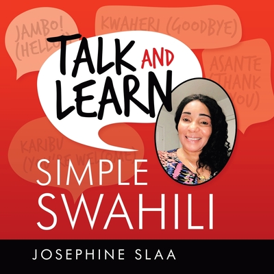 Talk and Learn Simple Swahili - Josephine Slaa
