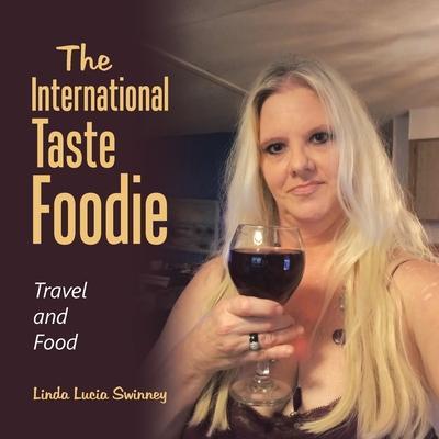 The International Taste Foodie: Travel and Food - Linda Lucia Swinney