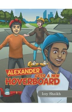 Poza produsului Alexander Gets a New Hoverboard - Icey Shaikh
