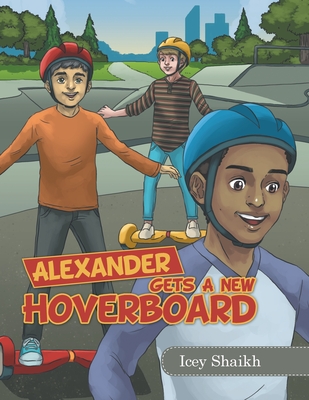 Alexander Gets a New Hoverboard - Icey Shaikh