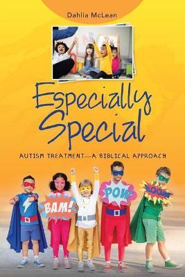 Especially Special: Autism Treatment-A Biblical Approach - Dahlia Mclean