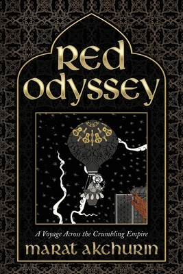 Red Odyssey: A Voyage Across the Crumbling Empire - Marat Akchurin