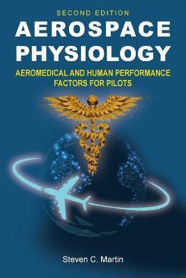 Aerospace Physiology (Second Edition): Aeromedical and Human Performance Factors for Pilots - Steven C. Martin