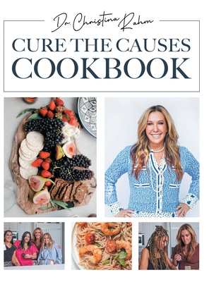 Cure the Causes Cookbook - Christina Rahm