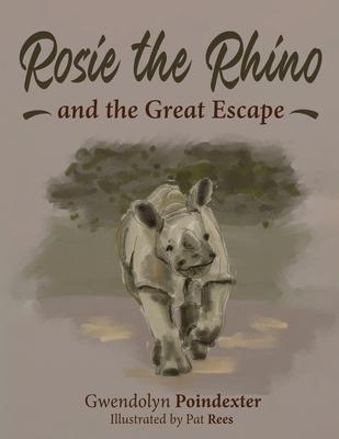 Rosie the Rhino and the Great Escape - Gwendolyn Poindexter