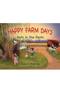 Coperta cărții 'Happy Farm Days: Ants in the Pants - Karen Peterson'