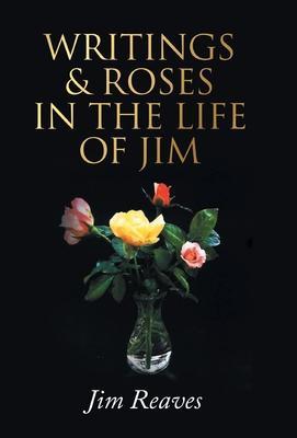 Writings & Roses in the Life of Jim - Jim Reaves