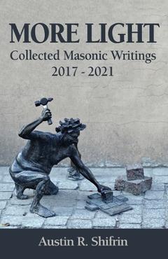 Coperta cărții 'More Light: Collected Masonic Writings 2017 - 2021 - Austin Shifrin'