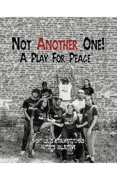 Coperta cărții 'Not Another One!: A Play For Peace - Saint Louis Story Stitchers Artists'
