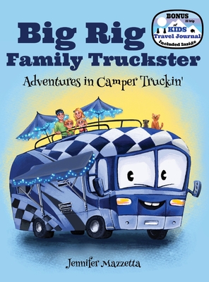 Big Rig Family Truckster: Adventures in Camper Truckin' - Jennifer Mazzetta