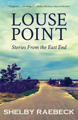 Louse Point: Stories From the East End - Shelby Raebeck