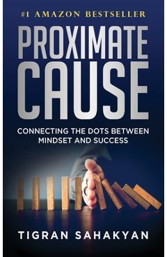 Coperta cărții 'Proximate Cause: Connecting the Dots Between Mindset and Success - Tigran Sahakyan'