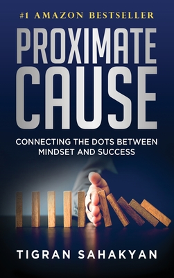 Coperta cărții 'Proximate Cause: Connecting the Dots Between Mindset and Success - Tigran Sahakyan'