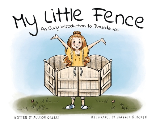 My Little Fence: An Early Introduction to Boundaries - Allison Oklesh